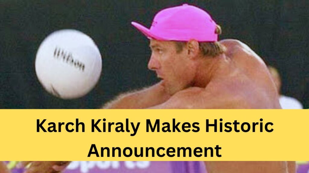 Karch Kiraly Makes Historic Announcement: Shocking News Rocks Volleyball World on August 11, 2024